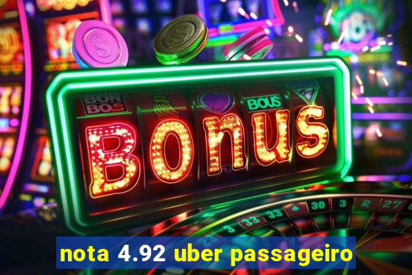 nota 4.92 uber passageiro